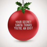 Secret Santa Thinks You'Re An Idiot Bauble